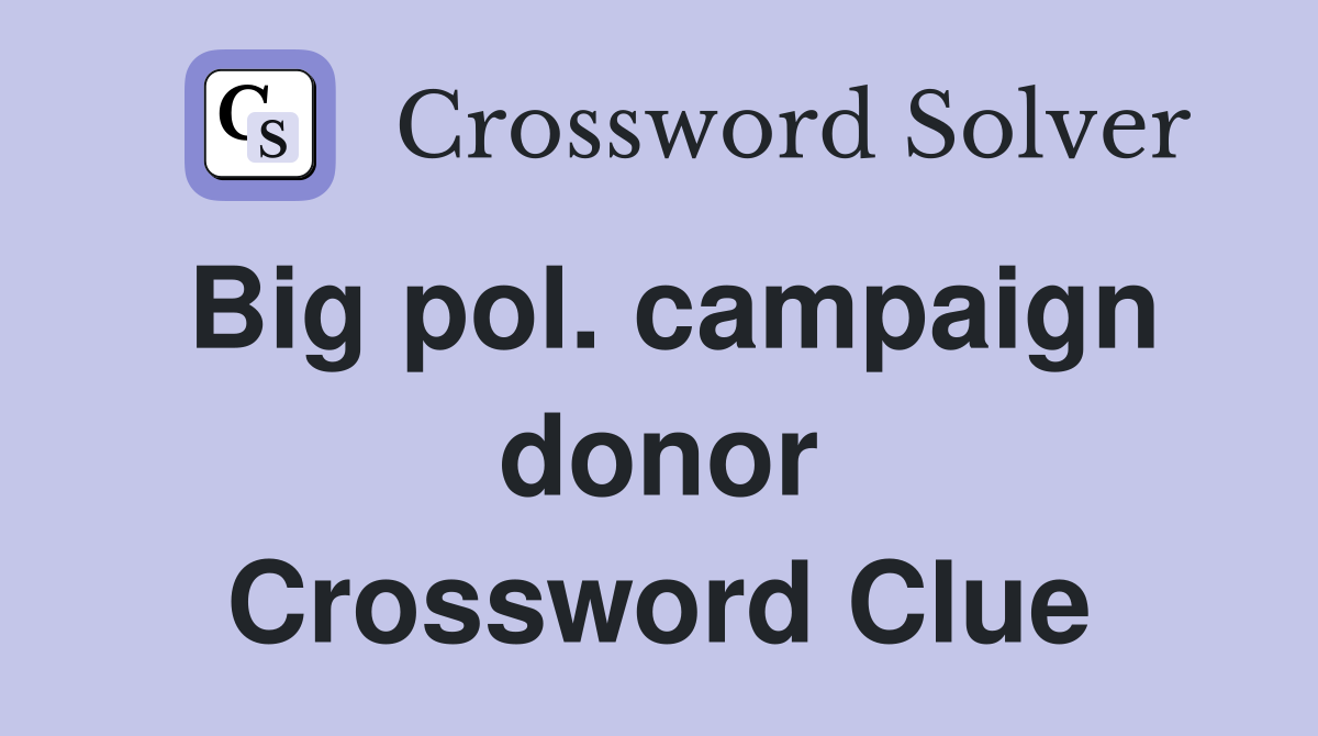 Big pol. campaign donor Crossword Clue