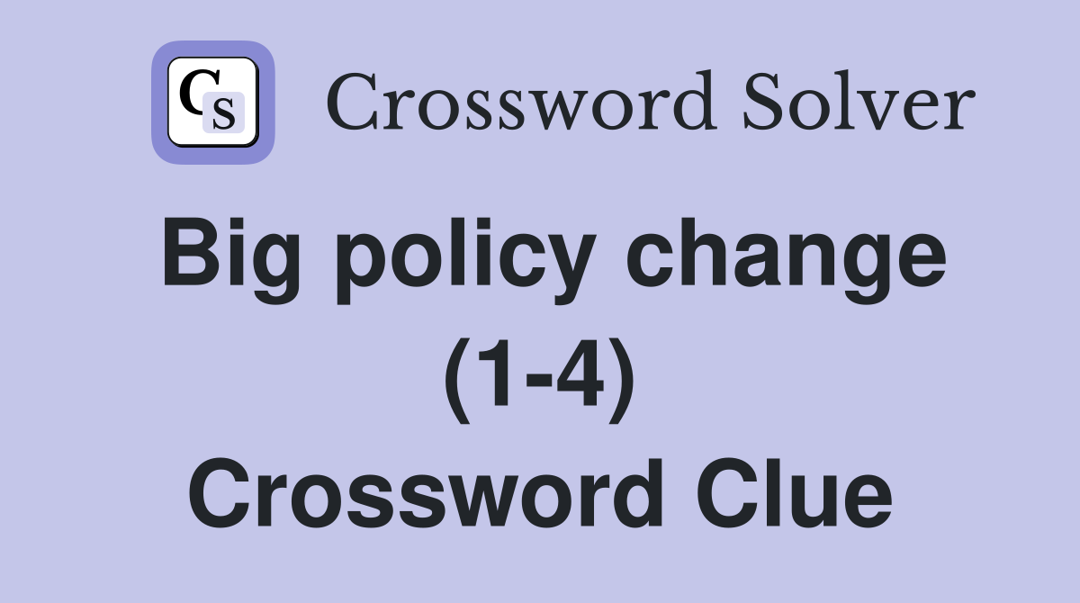 Big policy change (1-4) Crossword Clue