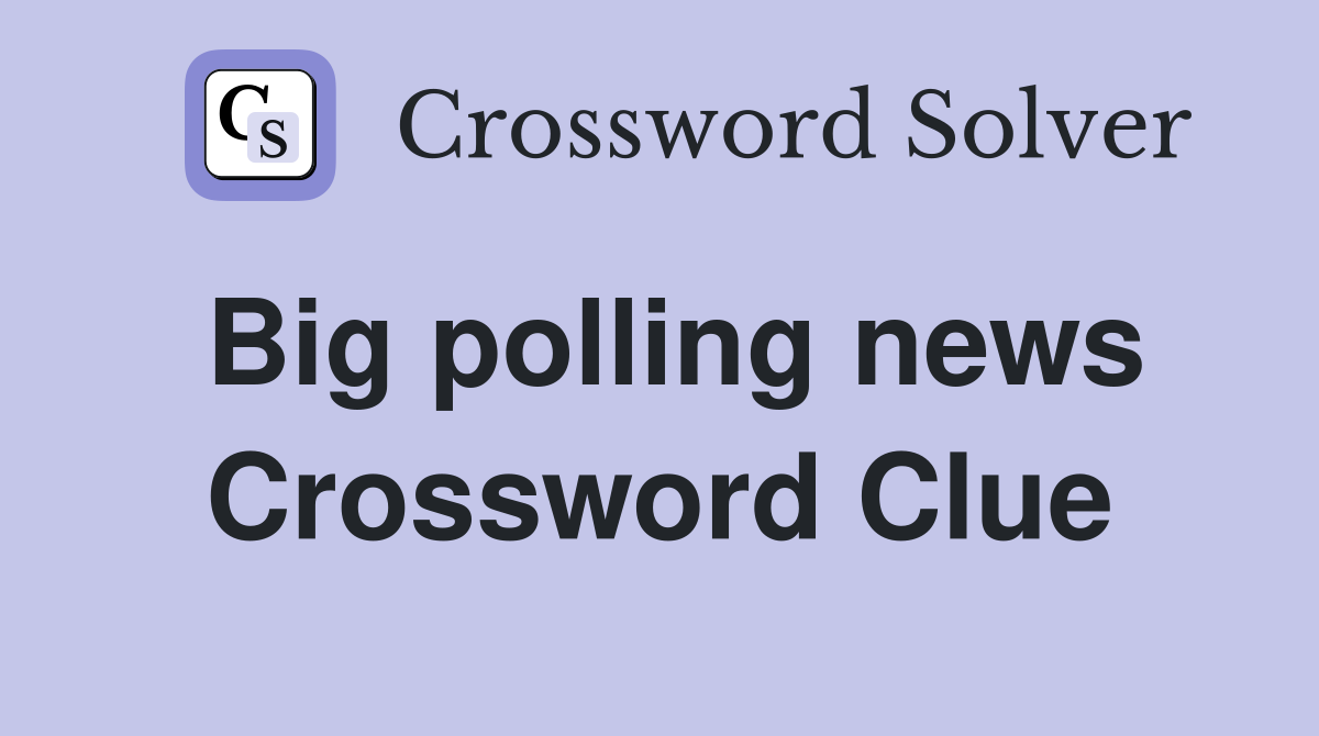 Big polling news Crossword Clue