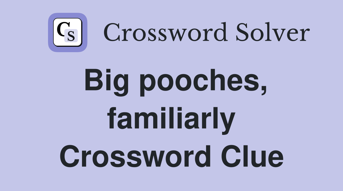 Big pooches, familiarly Crossword Clue