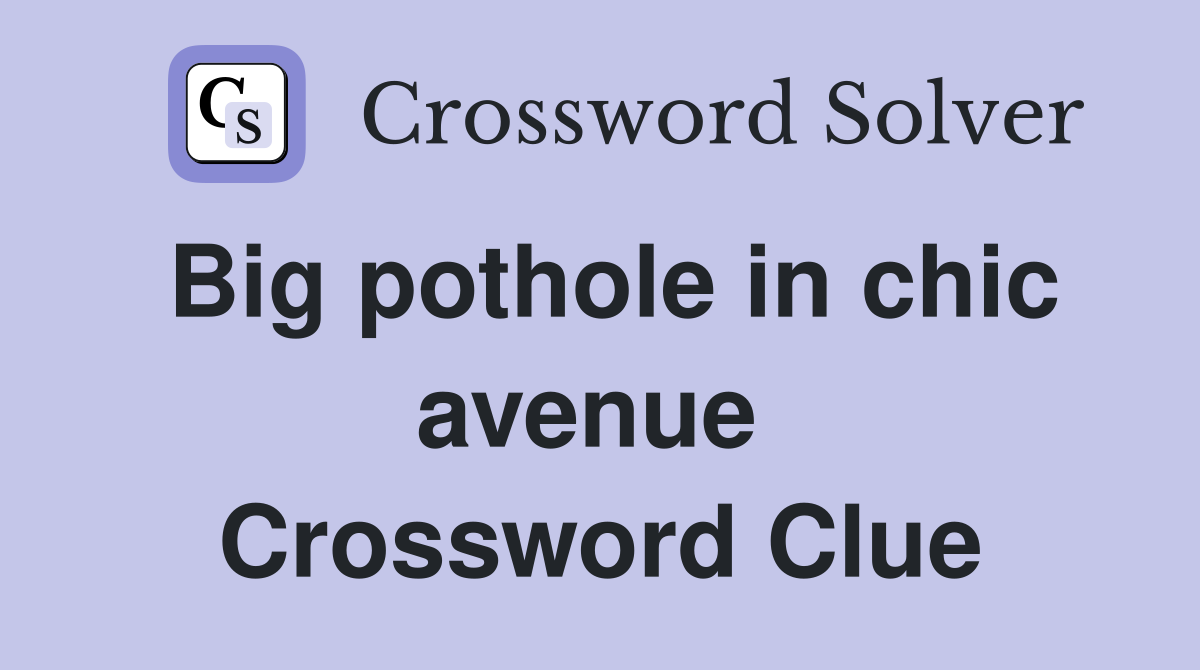 Big pothole in chic avenue  Crossword Clue
