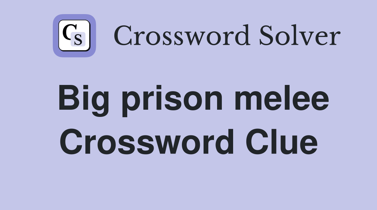 Big prison melee Crossword Clue