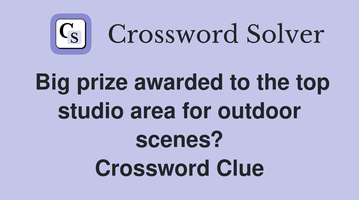 Big prize awarded to the top studio area for outdoor scenes? Crossword Clue