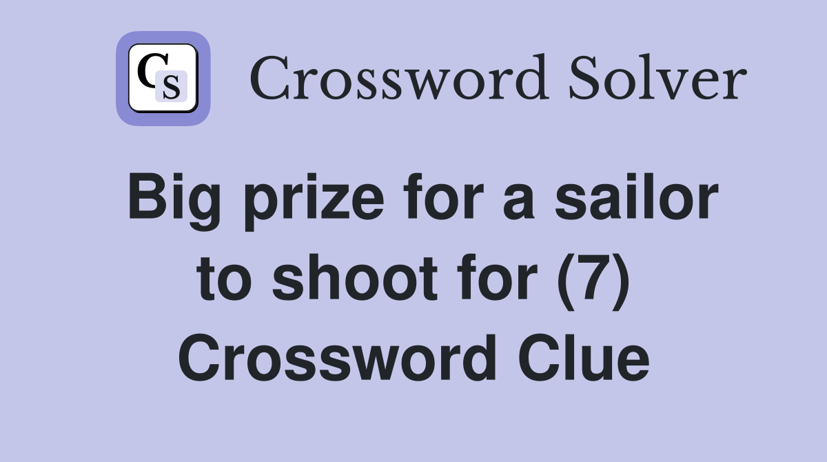 Big prize for a sailor to shoot for (7) Crossword Clue