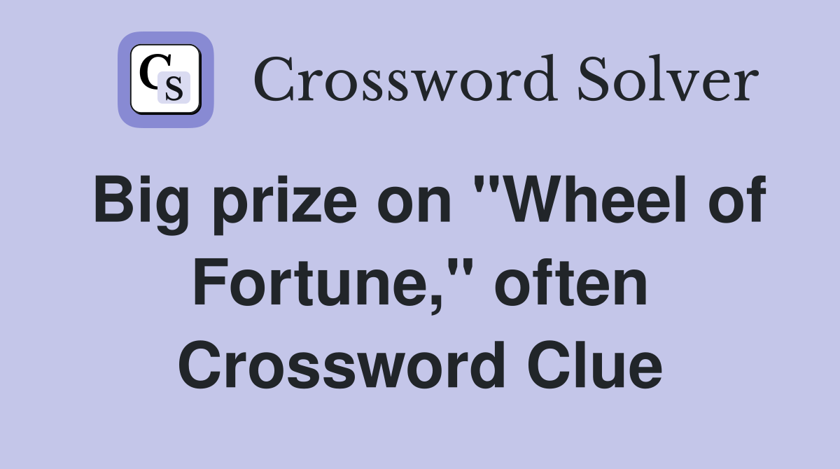Big prize on "Wheel of Fortune," often Crossword Clue