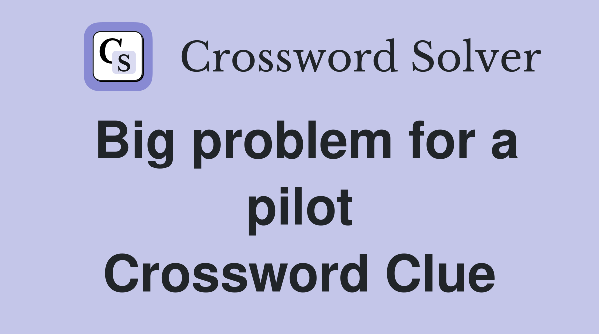 Big problem for a pilot Crossword Clue