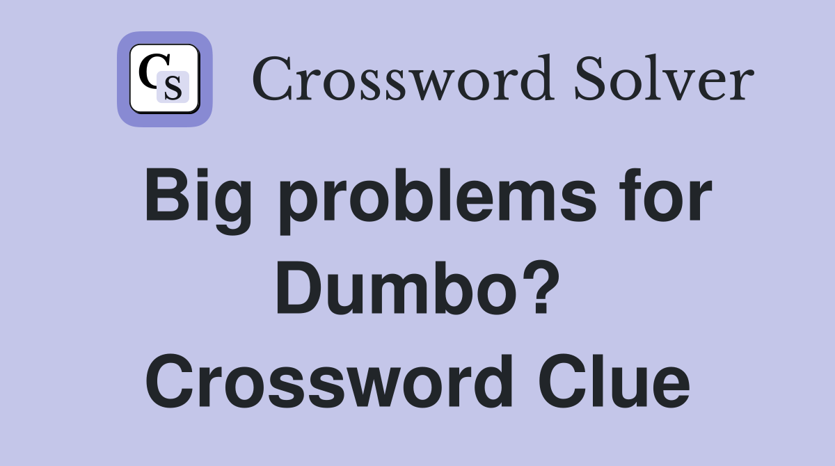 Big problems for Dumbo? Crossword Clue