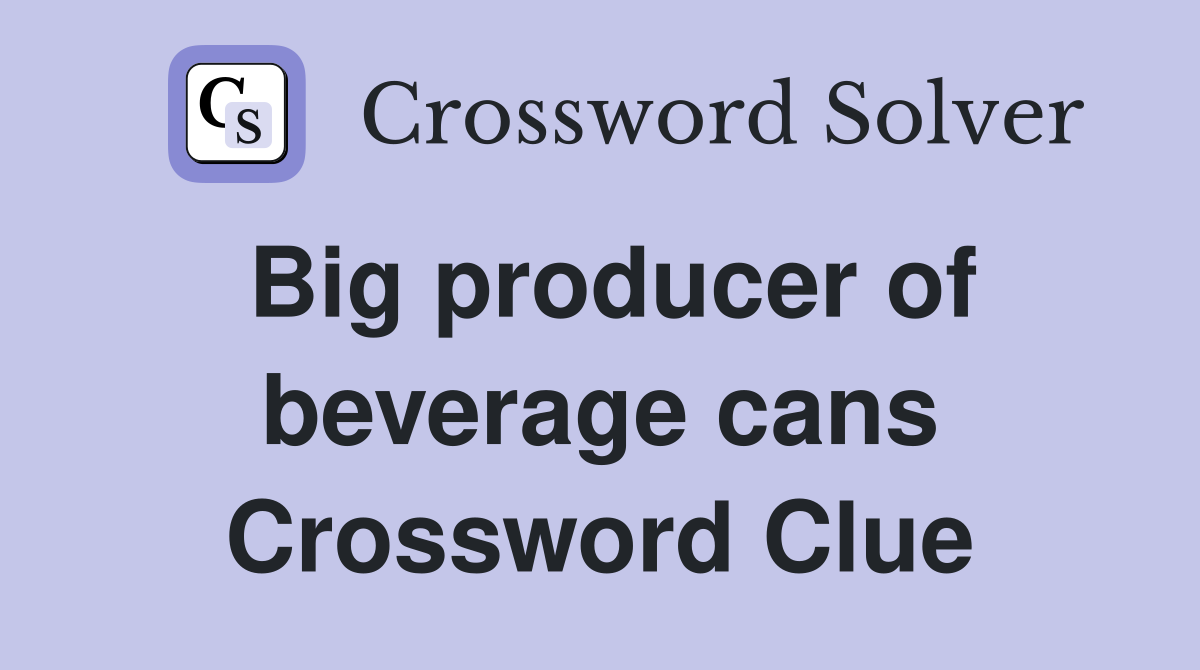 Big producer of beverage cans Crossword Clue