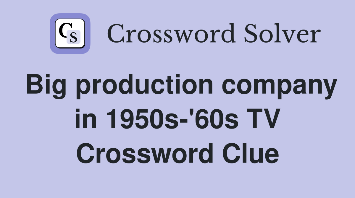 Big production company in 1950s-'60s TV Crossword Clue