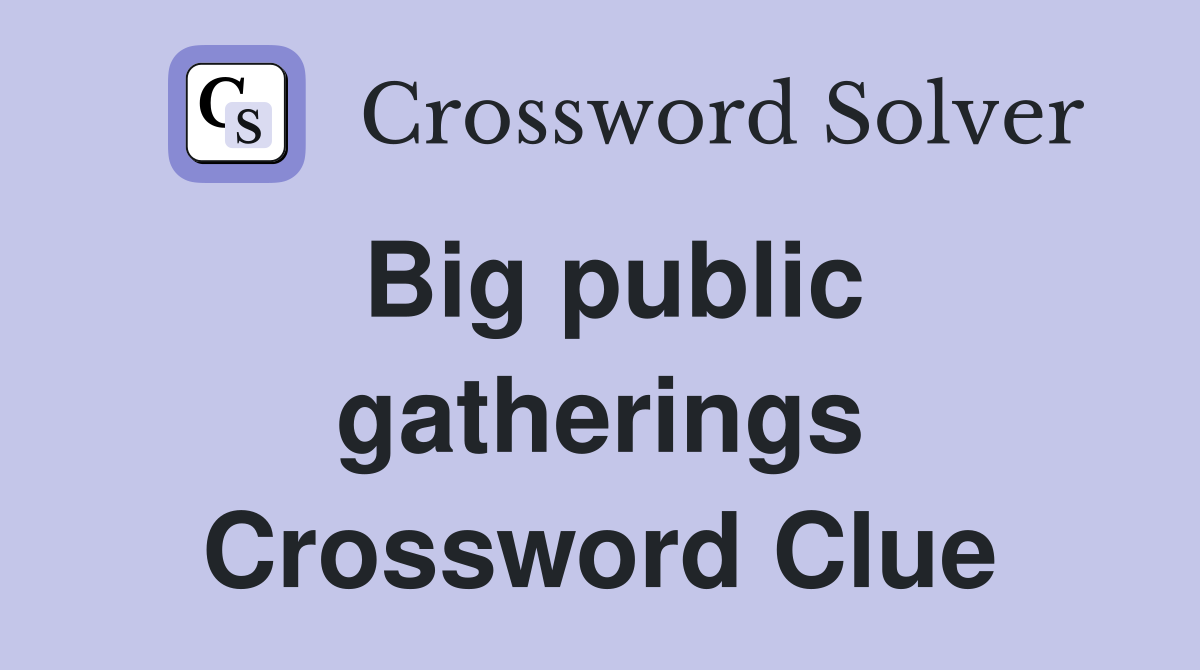 Big public gatherings Crossword Clue