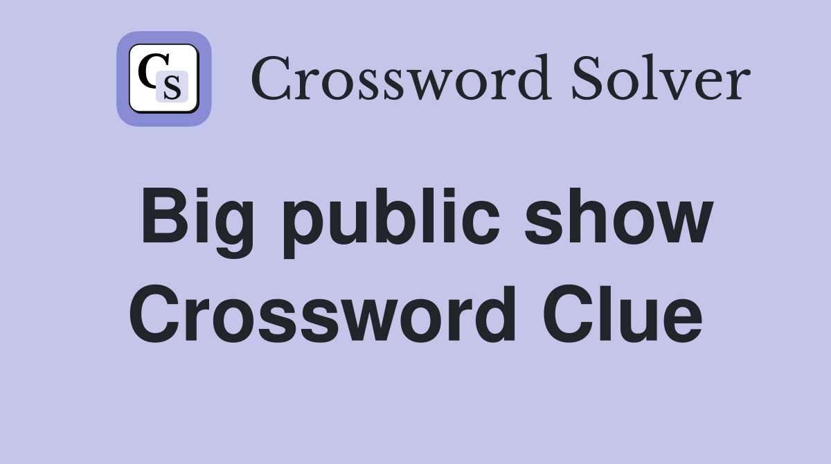 Big public show Crossword Clue