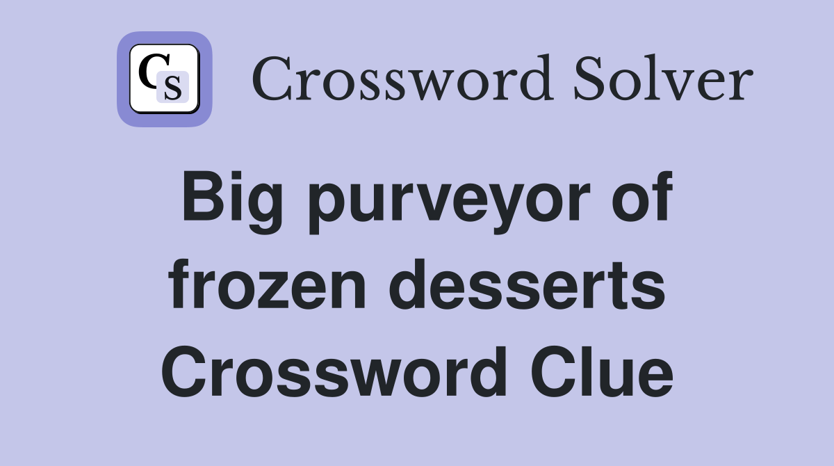 Big purveyor of frozen desserts Crossword Clue