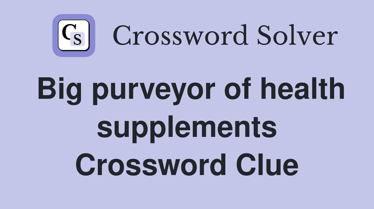 Big purveyor of health supplements Crossword Clue