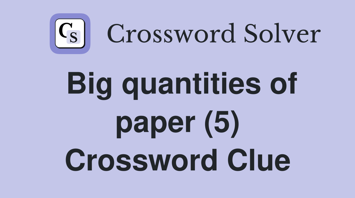 Big quantities of paper (5) Crossword Clue