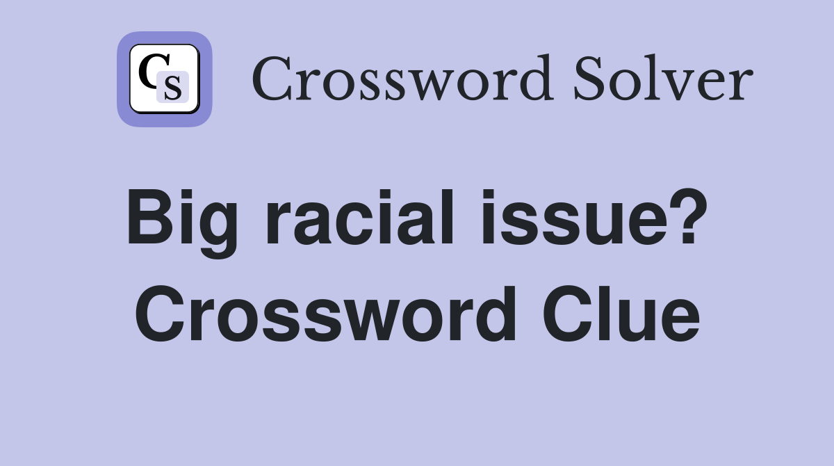 Big racial issue?  Crossword Clue