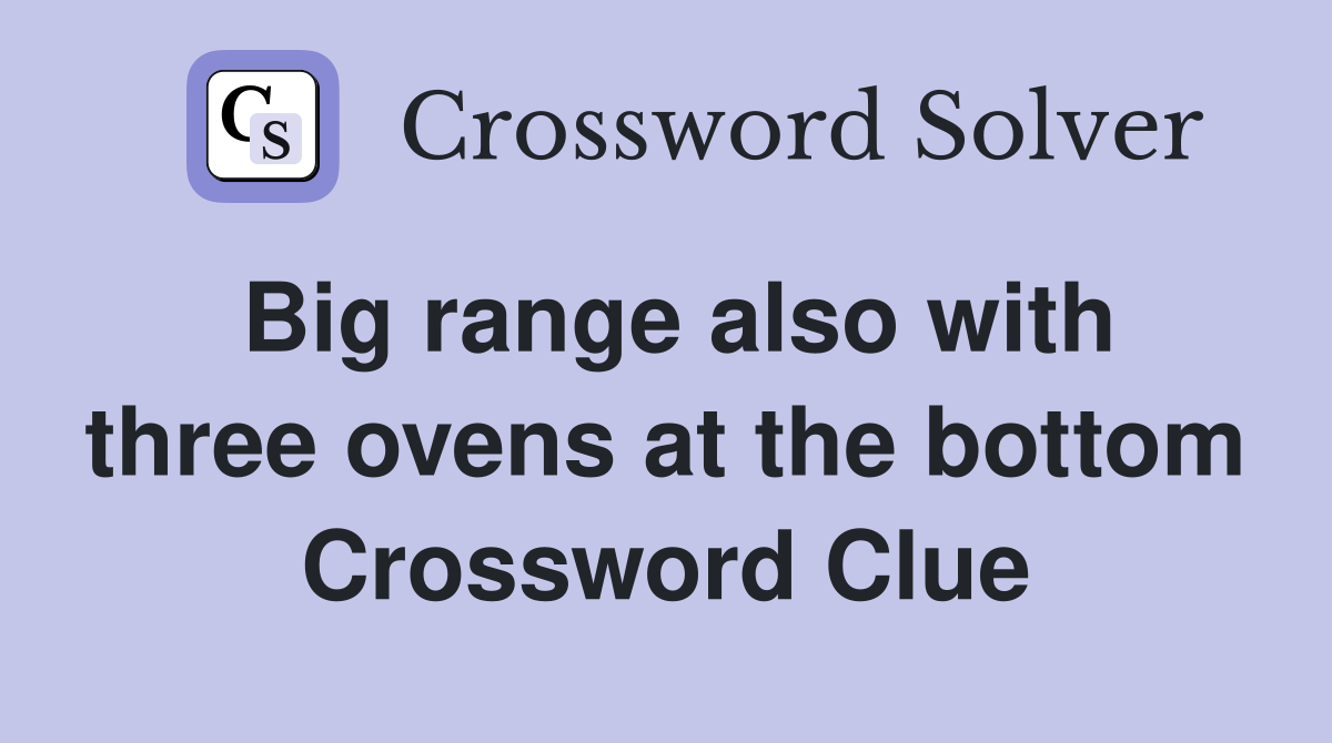 Big range also with three ovens at the bottom Crossword Clue