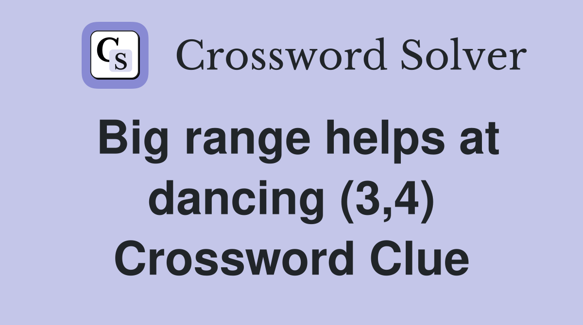Big range helps at dancing (3,4) Crossword Clue