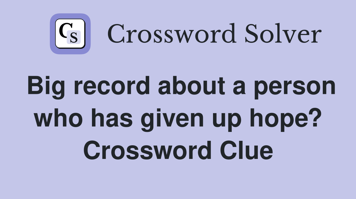 Big record about a person who has given up hope? Crossword Clue
