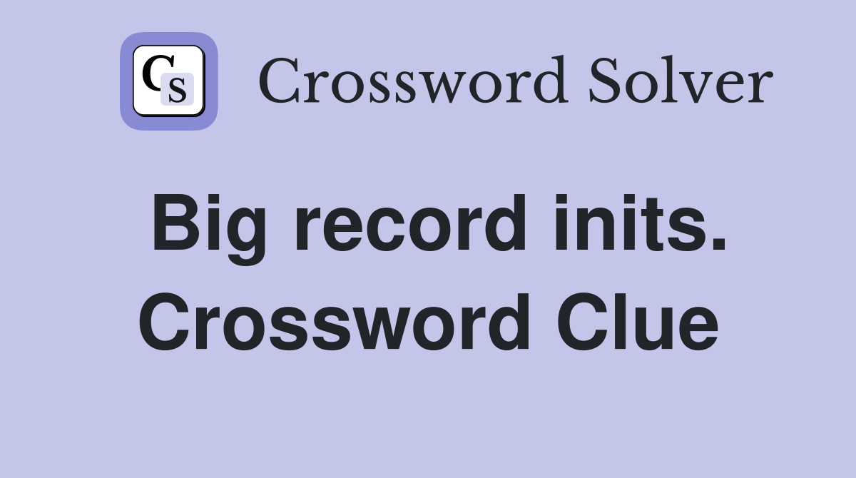Big record inits. Crossword Clue