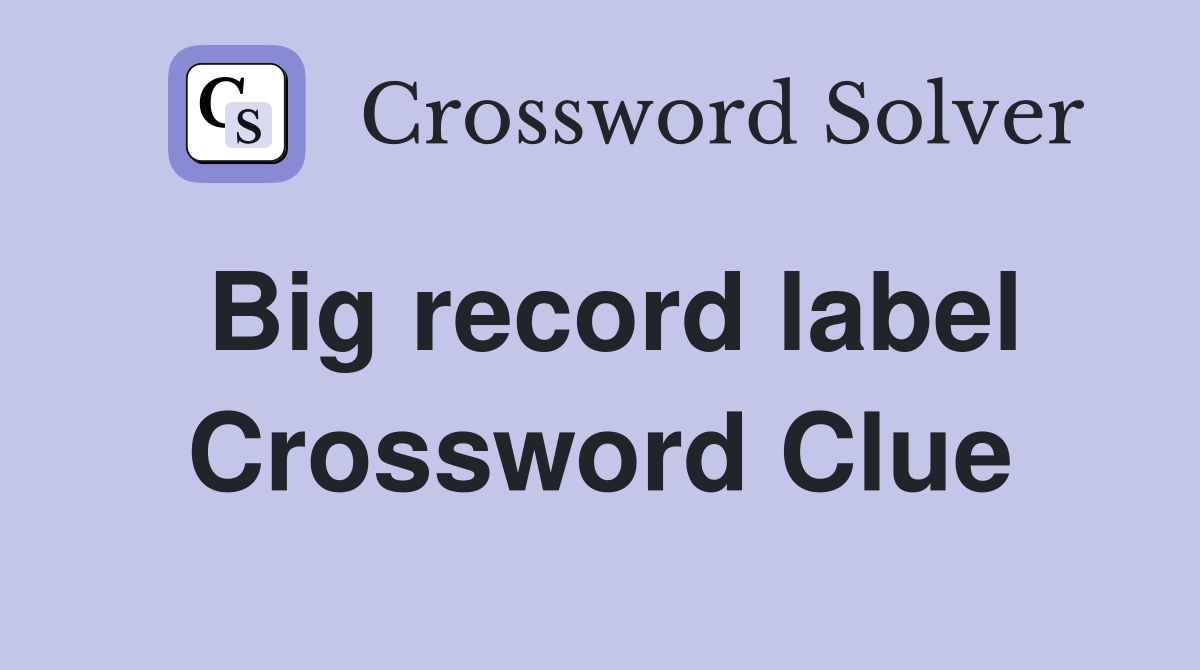 Big record label Crossword Clue