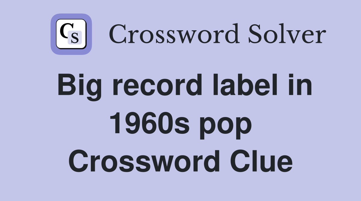 Big record label in 1960s pop Crossword Clue