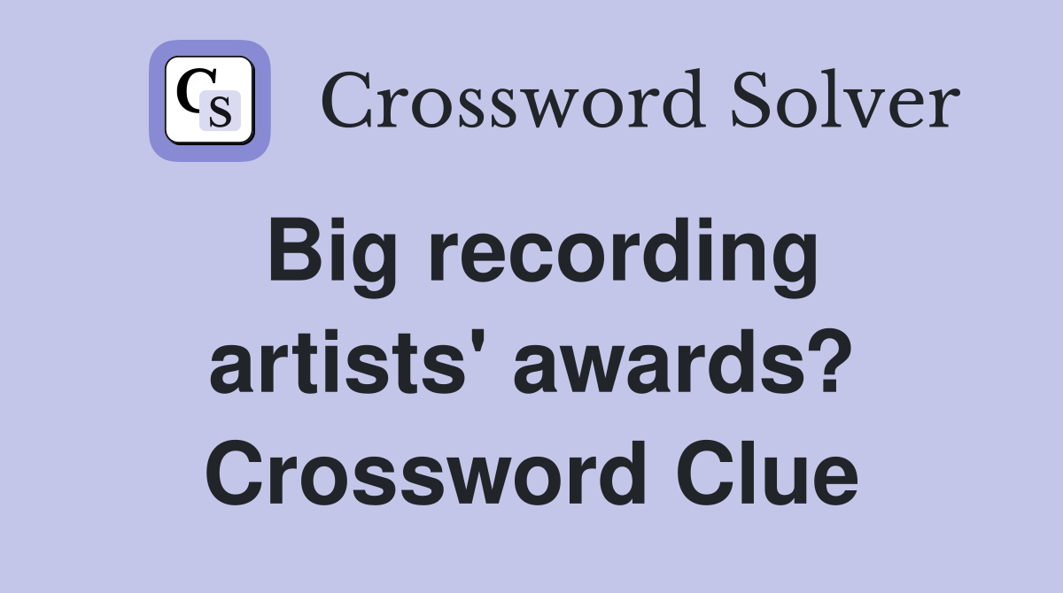 Big recording artists' awards? Crossword Clue