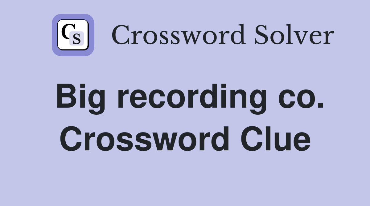 Big recording co. Crossword Clue