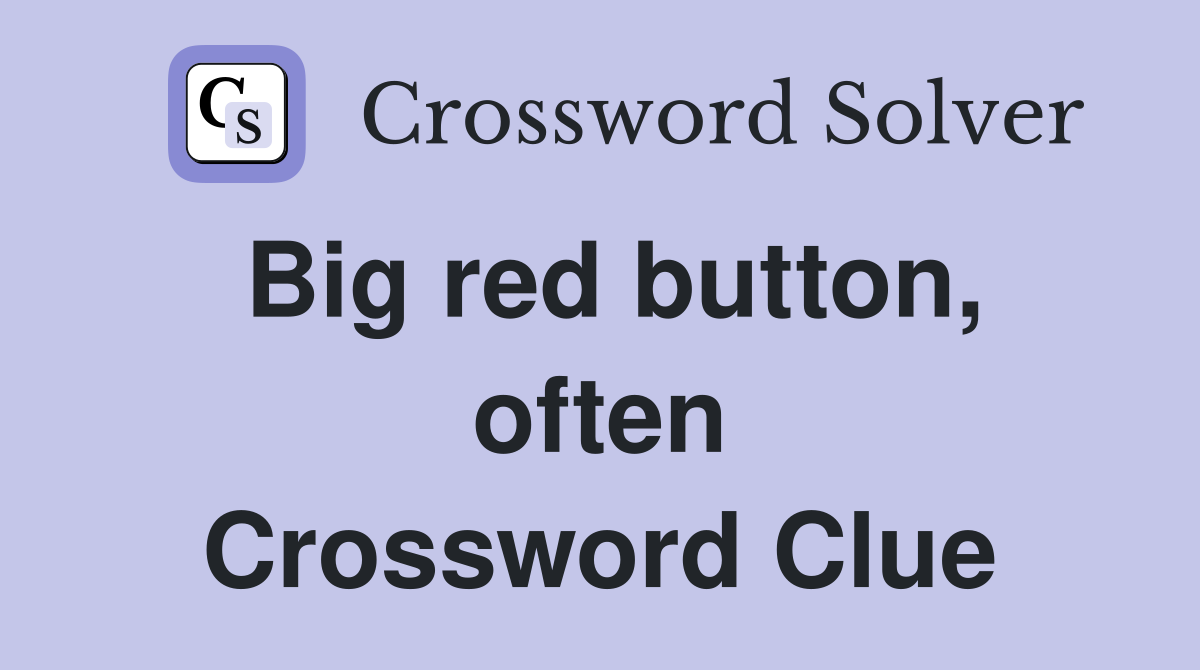 Big red button, often Crossword Clue