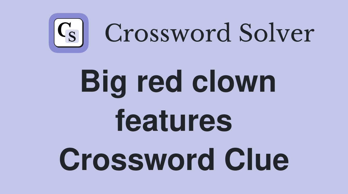 Big red clown features Crossword Clue
