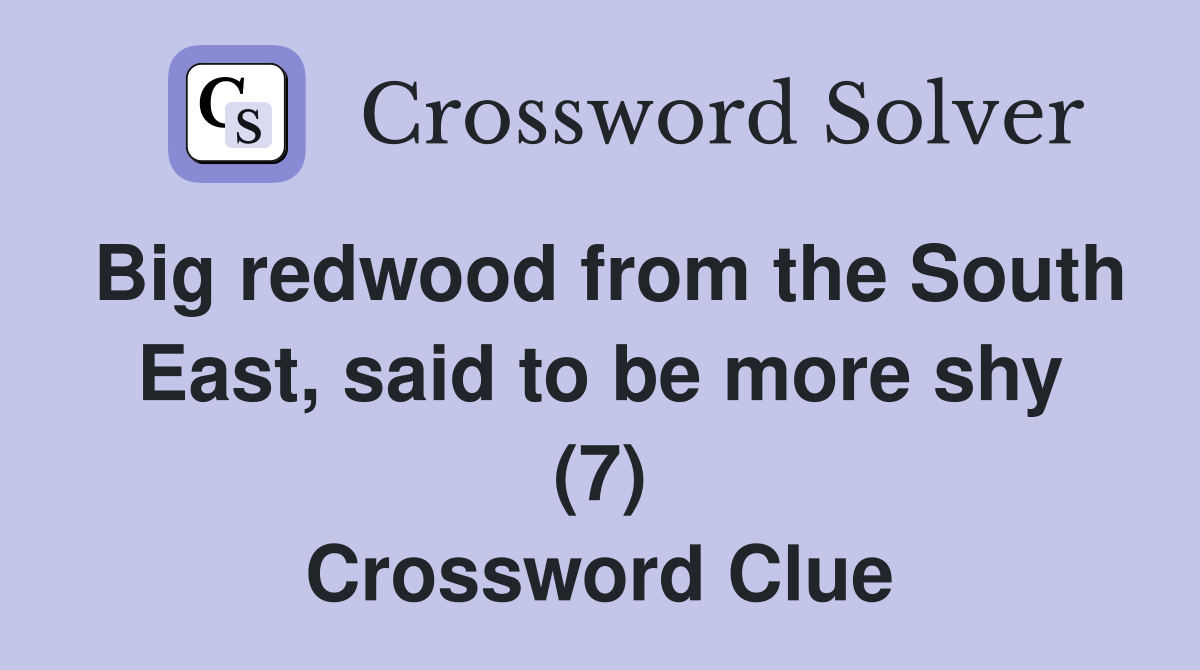 Big redwood from the South East, said to be more shy (7) Crossword Clue
