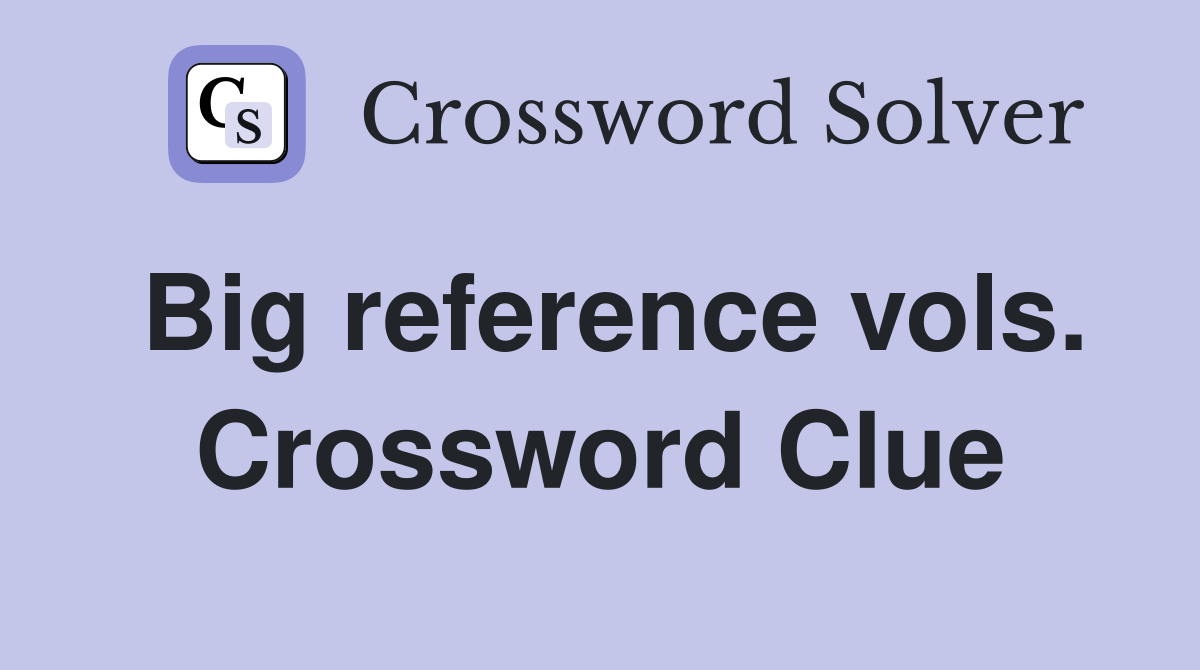 Big reference vols. Crossword Clue