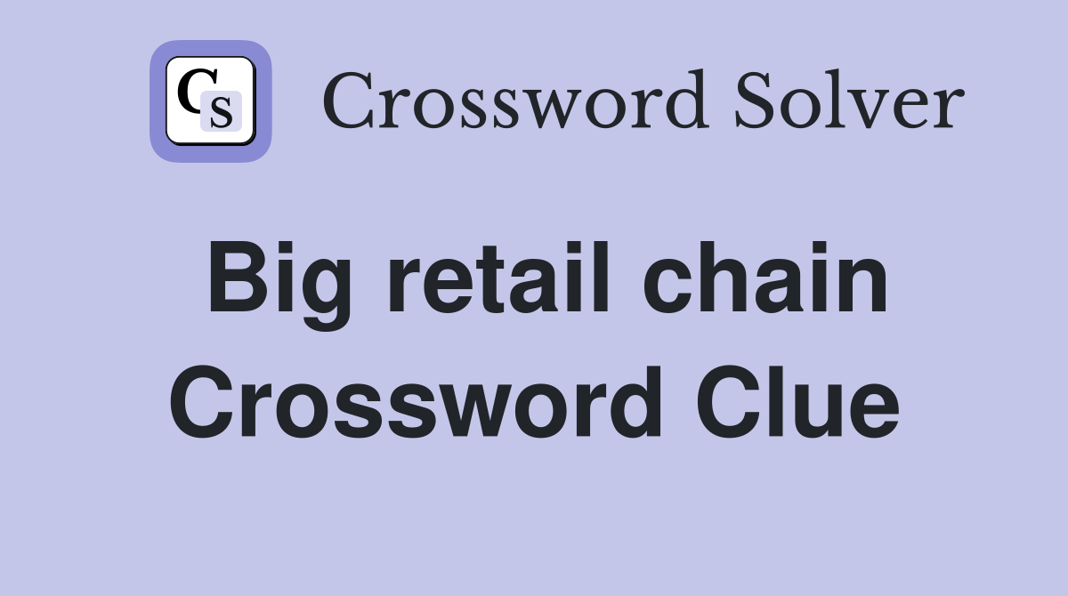 Big retail chain Crossword Clue