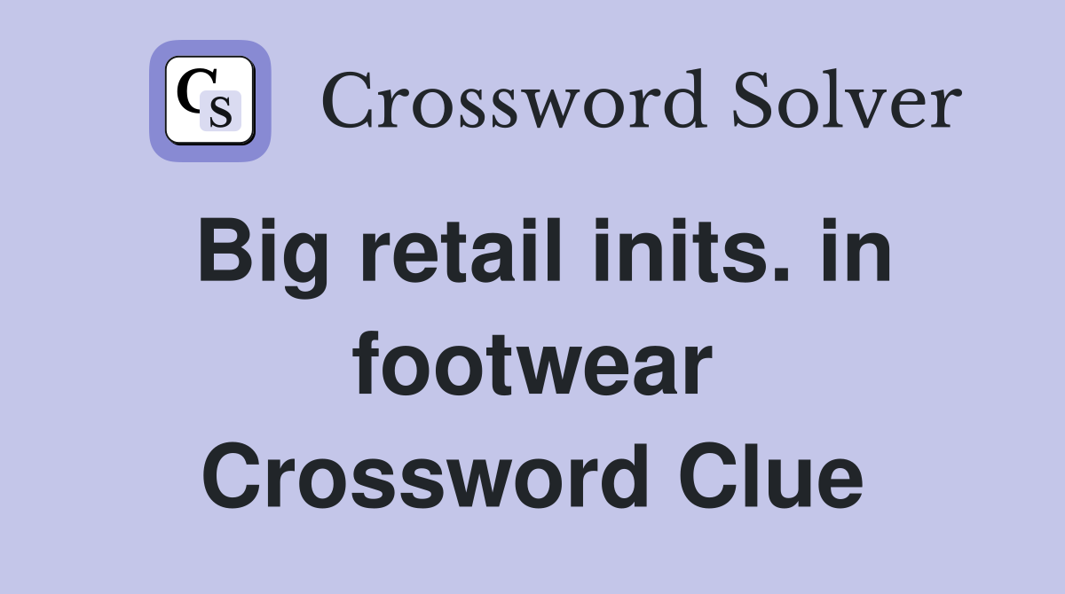 Big retail inits. in footwear Crossword Clue