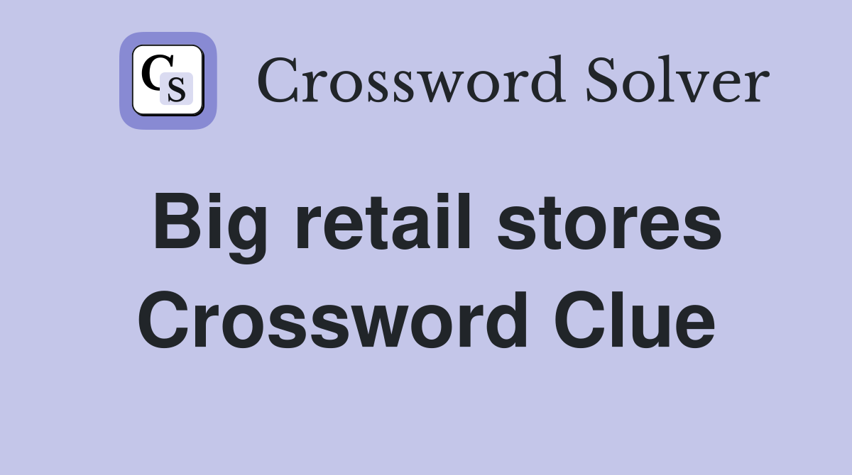 Big retail stores Crossword Clue
