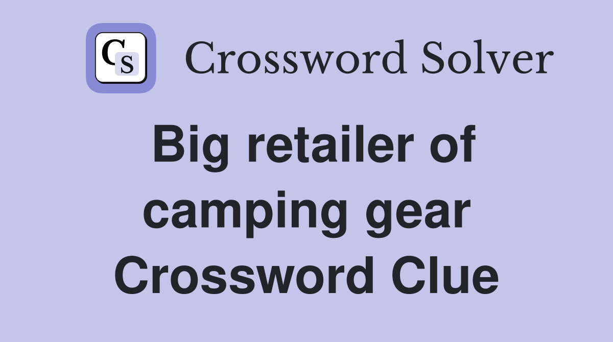 Big retailer of camping gear Crossword Clue