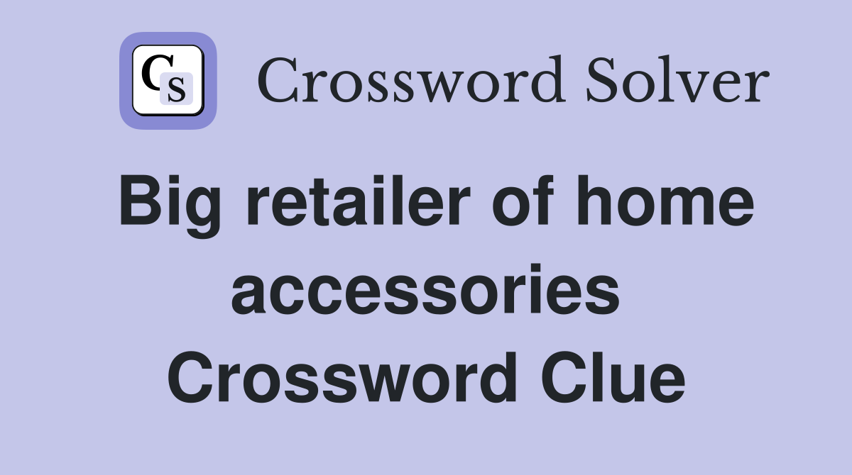 Big retailer of home accessories Crossword Clue