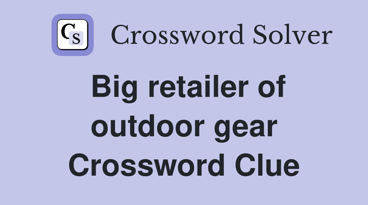Big retailer of outdoor gear Crossword Clue