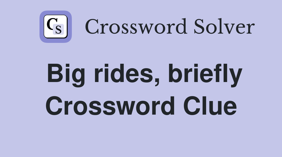 Big rides, briefly Crossword Clue