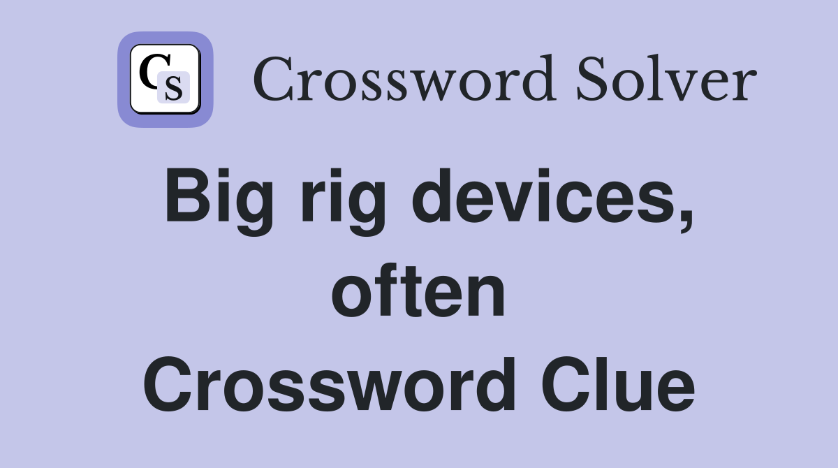 Big rig devices, often Crossword Clue