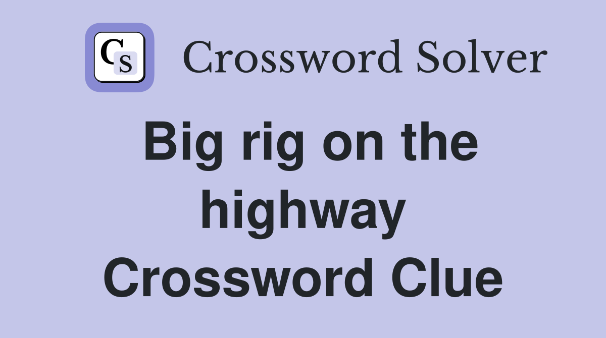 Big rig on the highway Crossword Clue