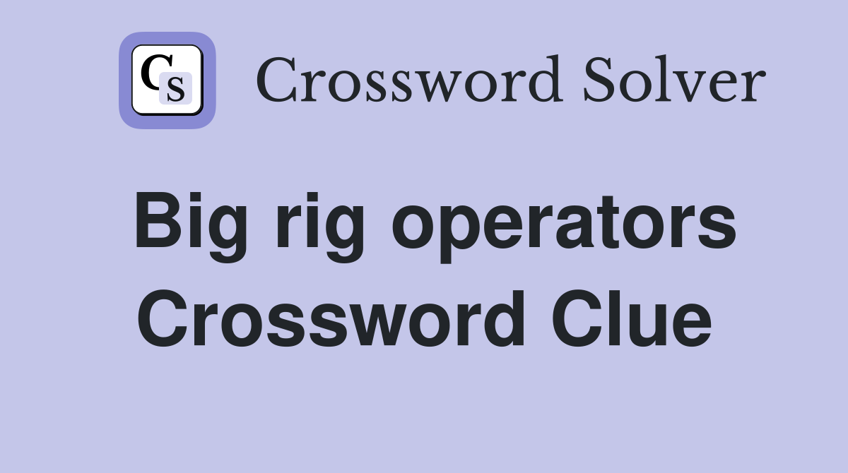 Big rig operators Crossword Clue