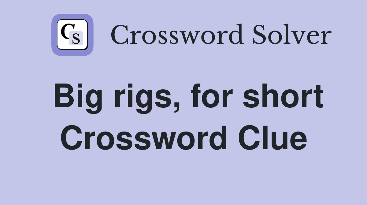 Big rigs, for short Crossword Clue