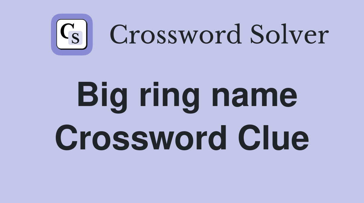 Big ring name Crossword Clue