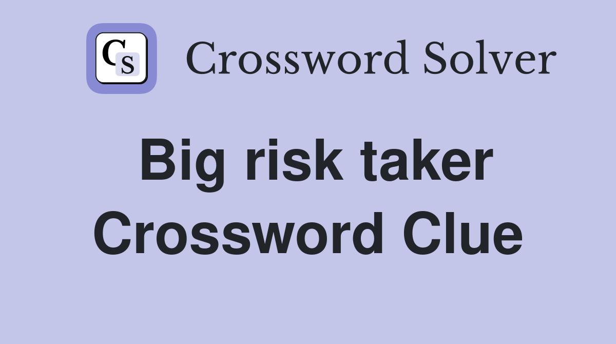 Big risk taker Crossword Clue