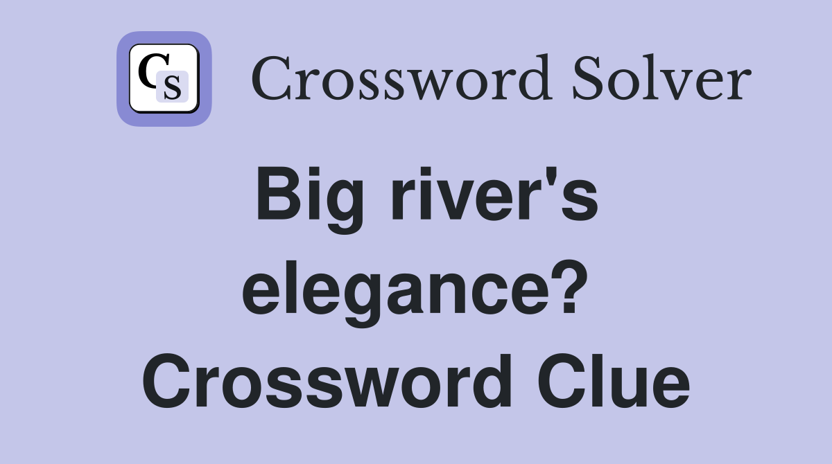 Big river's elegance? Crossword Clue