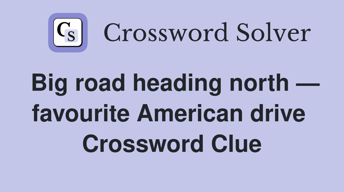 Big road heading north — favourite American drive  Crossword Clue