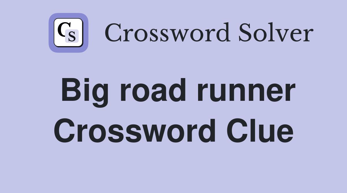 Big road runner Crossword Clue