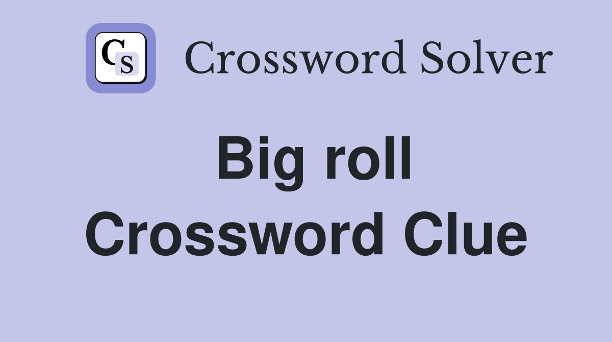 Big roll Crossword Clue
