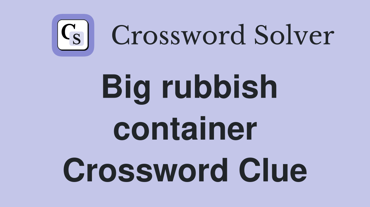 Big rubbish container Crossword Clue