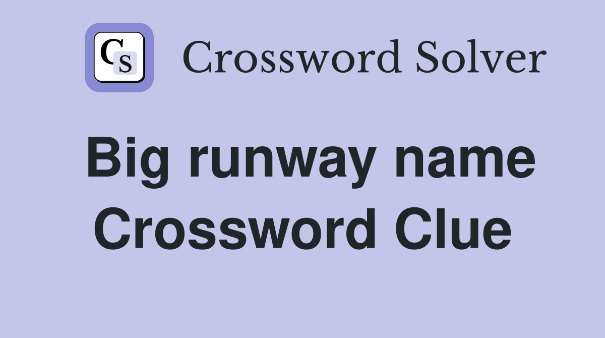 Big runway name Crossword Clue